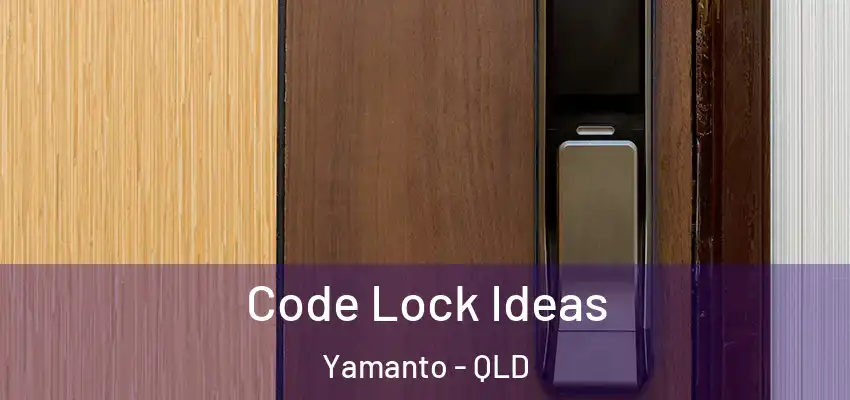  Code Lock Ideas Yamanto - QLD