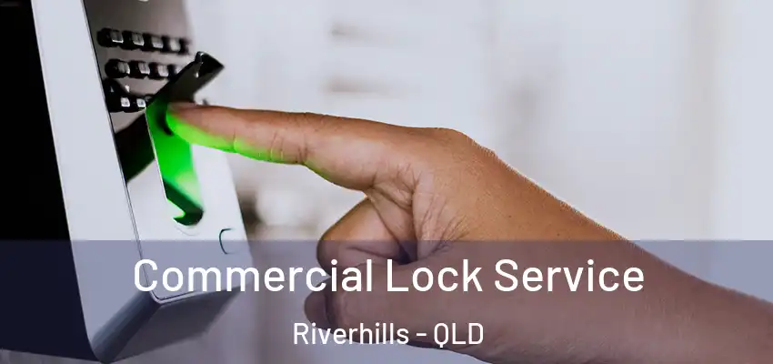 Commercial Lock Service Riverhills - QLD