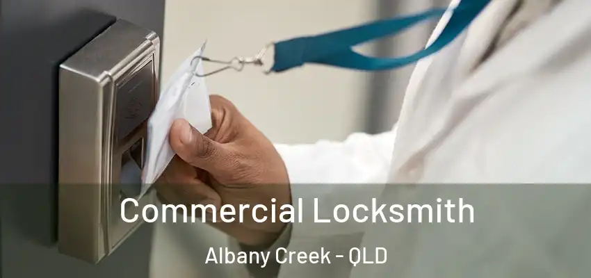  Commercial Locksmith Albany Creek - QLD