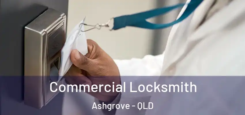  Commercial Locksmith Ashgrove - QLD
