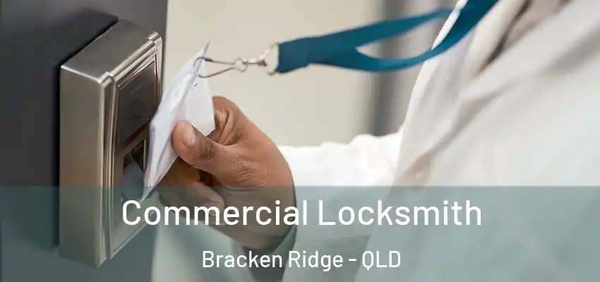  Commercial Locksmith Bracken Ridge - QLD