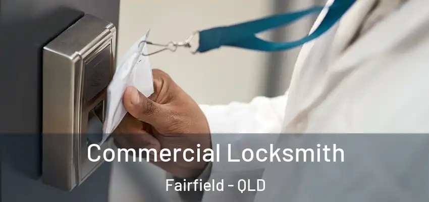 Commercial Locksmith Fairfield - QLD