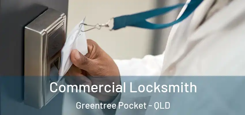  Commercial Locksmith Greentree Pocket - QLD