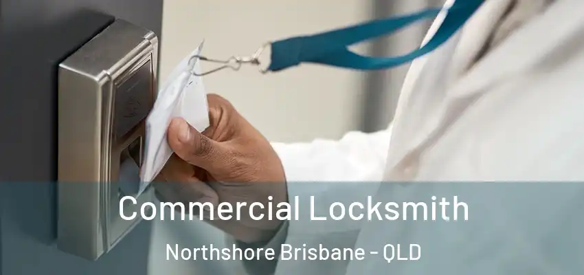  Commercial Locksmith Northshore Brisbane - QLD