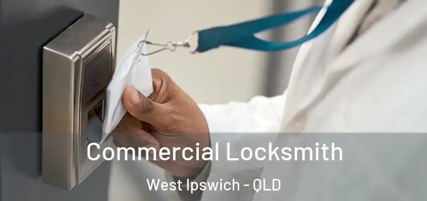  Commercial Locksmith West Ipswich - QLD