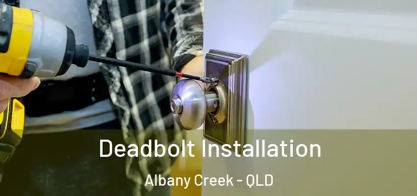  Deadbolt Installation Albany Creek - QLD