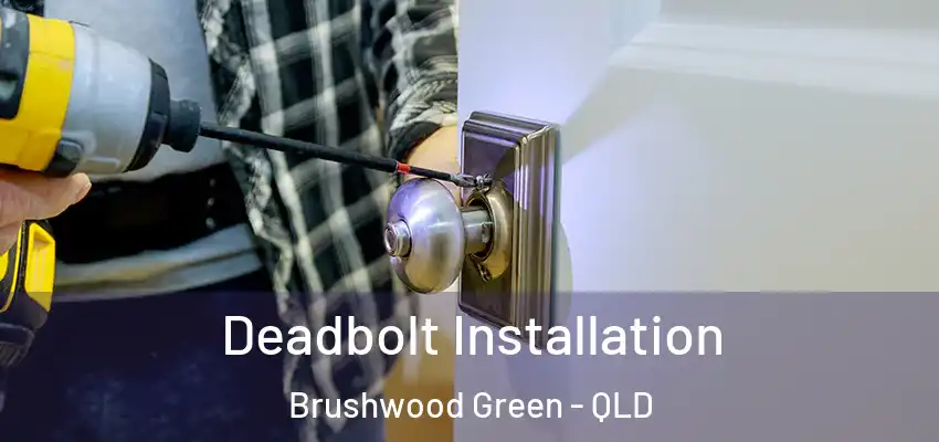  Deadbolt Installation Brushwood Green - QLD