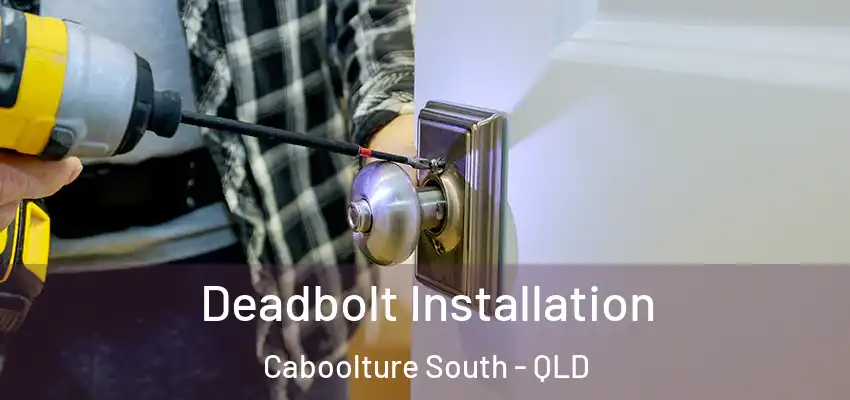  Deadbolt Installation Caboolture South - QLD