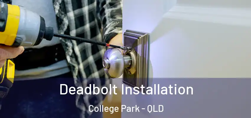  Deadbolt Installation College Park - QLD