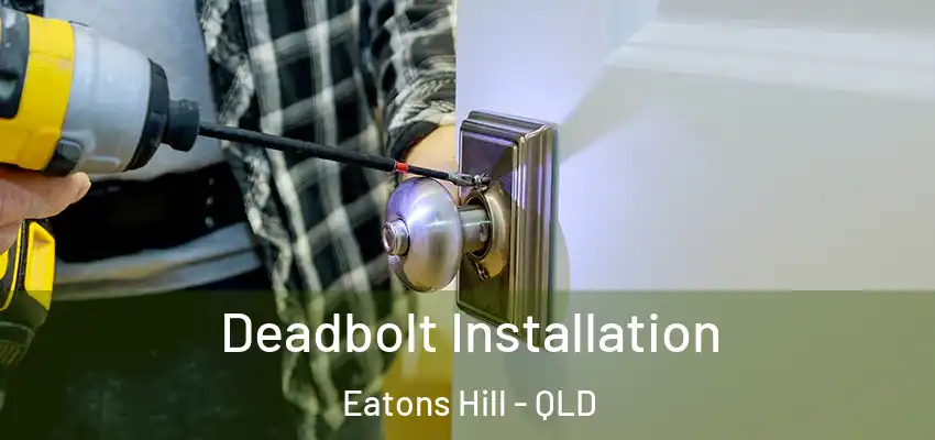  Deadbolt Installation Eatons Hill - QLD