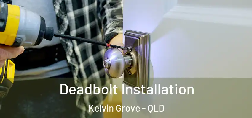  Deadbolt Installation Kelvin Grove - QLD