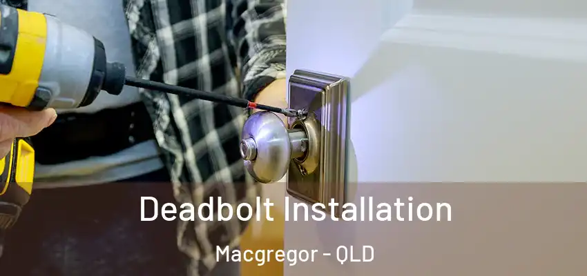  Deadbolt Installation Macgregor - QLD