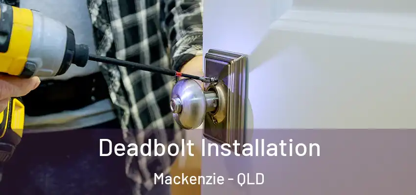  Deadbolt Installation Mackenzie - QLD