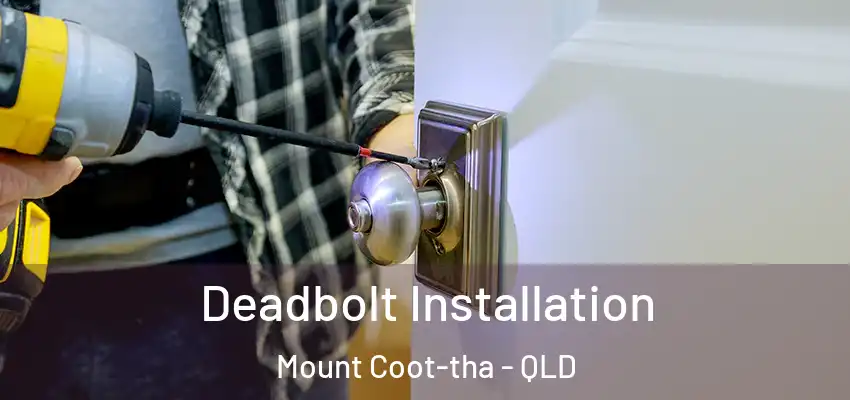  Deadbolt Installation Mount Coot-tha - QLD