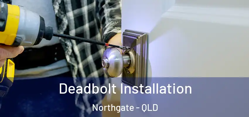 Deadbolt Installation Northgate - QLD