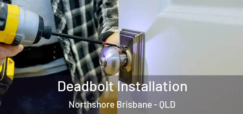  Deadbolt Installation Northshore Brisbane - QLD