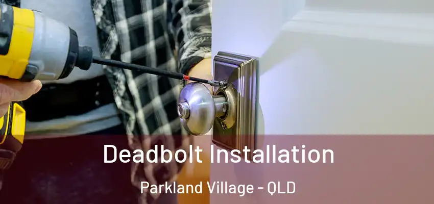 Deadbolt Installation Parkland Village - QLD