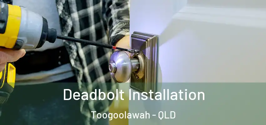 Deadbolt Installation Toogoolawah - QLD