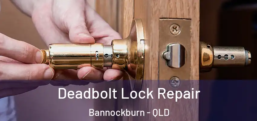 Deadbolt Lock Repair Bannockburn - QLD