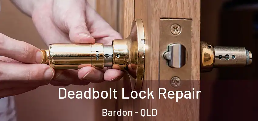 Deadbolt Lock Repair Bardon - QLD