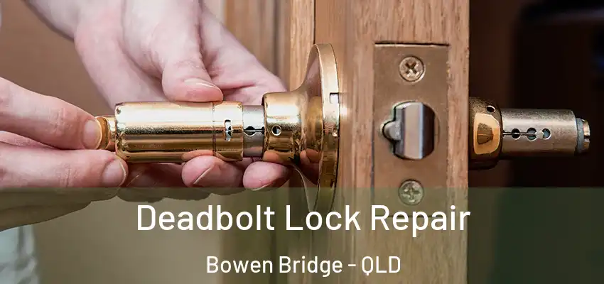 Deadbolt Lock Repair Bowen Bridge - QLD