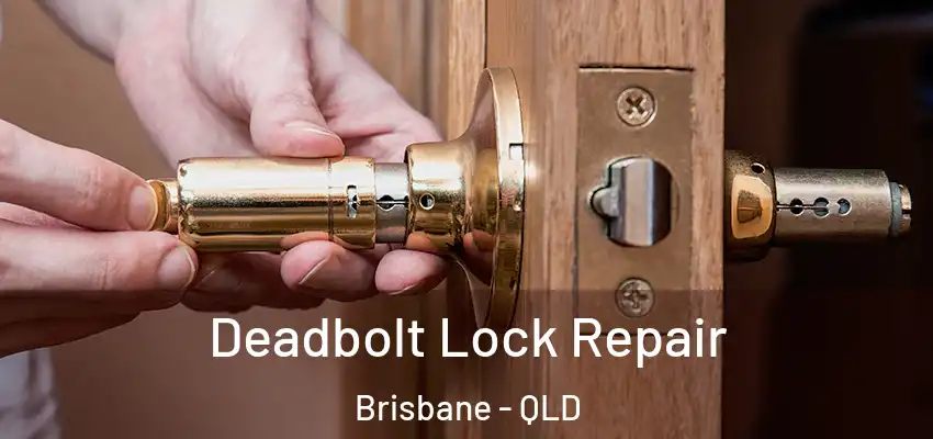  Deadbolt Lock Repair Brisbane - QLD