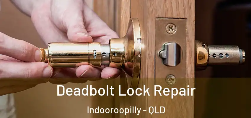  Deadbolt Lock Repair Indooroopilly - QLD