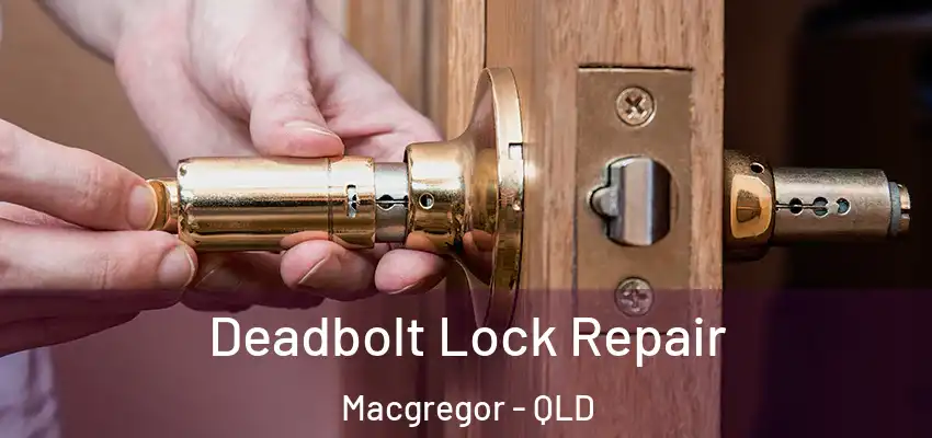 Deadbolt Lock Repair Macgregor - QLD