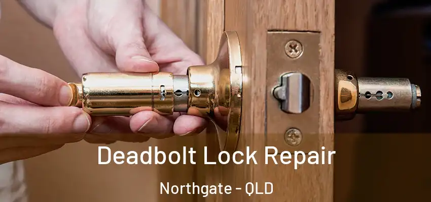 Deadbolt Lock Repair Northgate - QLD
