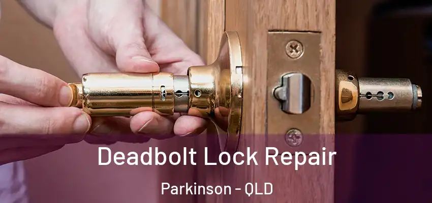  Deadbolt Lock Repair Parkinson - QLD