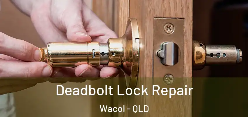 Deadbolt Lock Repair Wacol - QLD