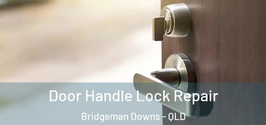  Door Handle Lock Repair Bridgeman Downs - QLD