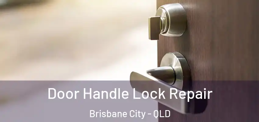 Door Handle Lock Repair Brisbane City - QLD