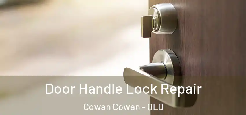 Door Handle Lock Repair Cowan Cowan - QLD