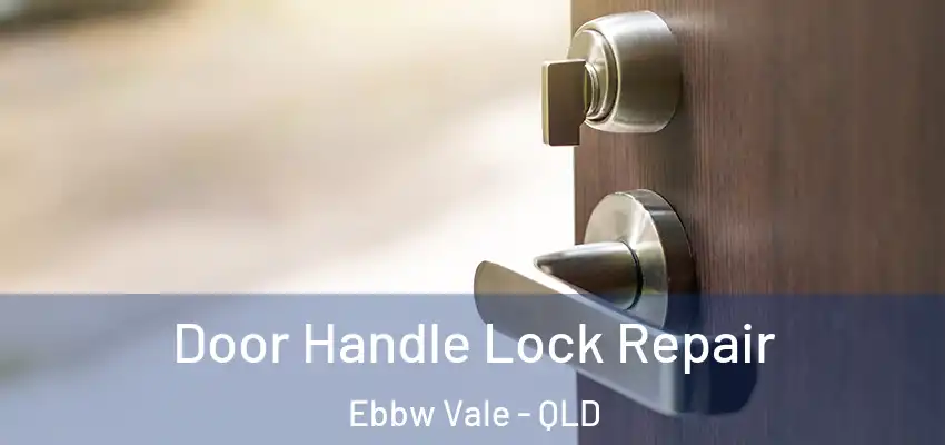  Door Handle Lock Repair Ebbw Vale - QLD