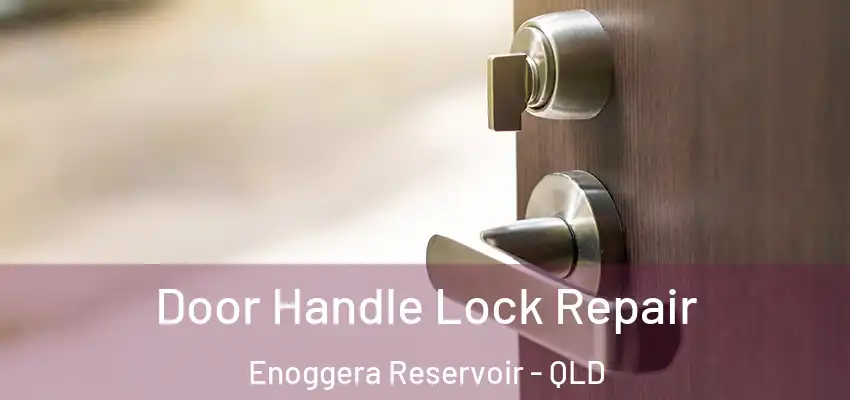Door Handle Lock Repair Enoggera Reservoir - QLD
