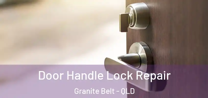  Door Handle Lock Repair Granite Belt - QLD