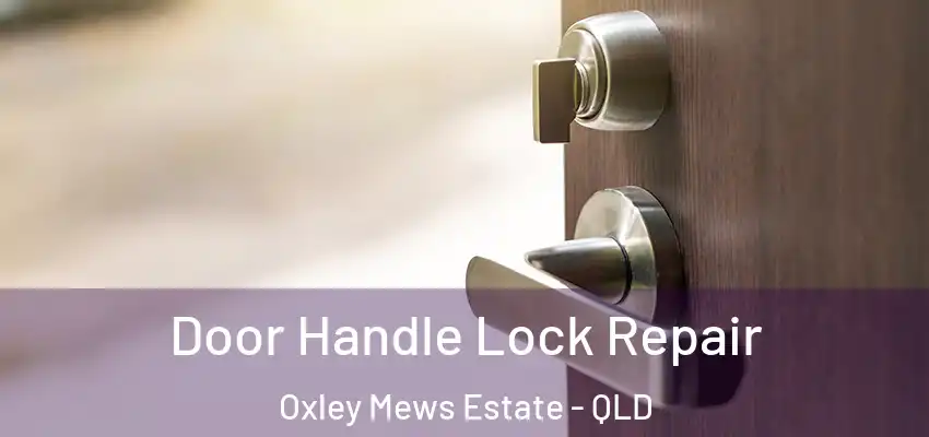  Door Handle Lock Repair Oxley Mews Estate - QLD