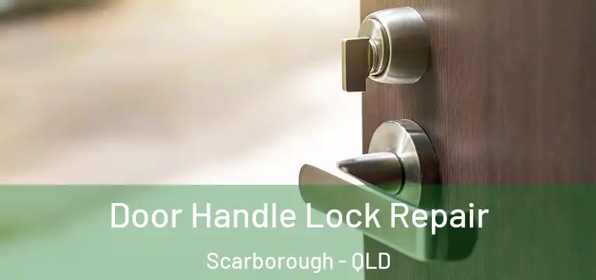 Door Handle Lock Repair Scarborough - QLD