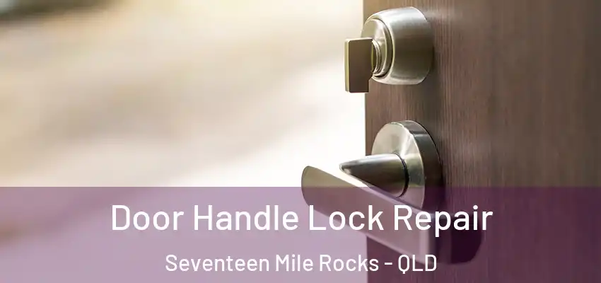  Door Handle Lock Repair Seventeen Mile Rocks - QLD