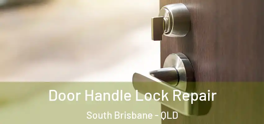  Door Handle Lock Repair South Brisbane - QLD