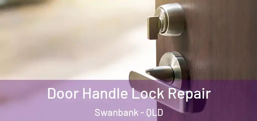 Door Handle Lock Repair Swanbank - QLD