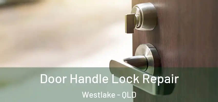  Door Handle Lock Repair Westlake - QLD