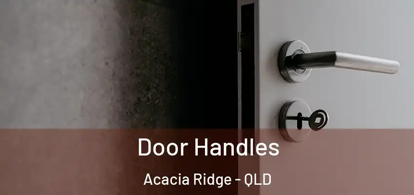  Door Handles Acacia Ridge - QLD
