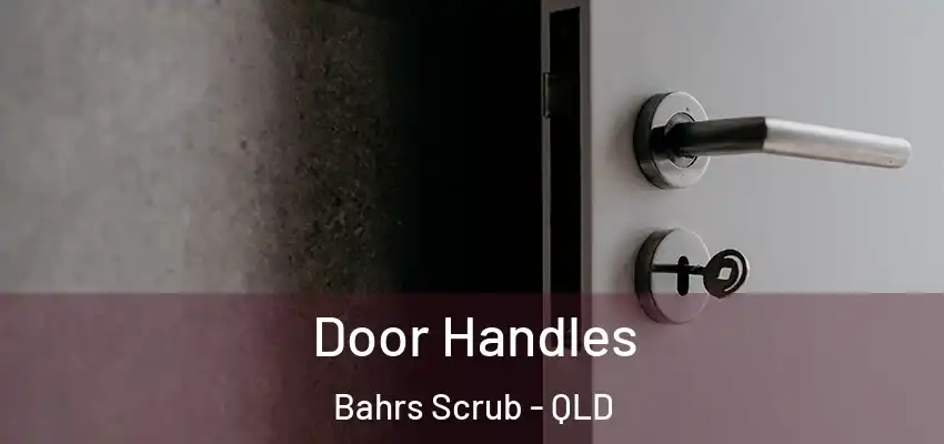  Door Handles Bahrs Scrub - QLD