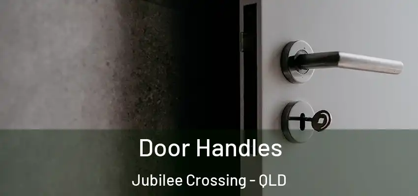 Door Handles Jubilee Crossing - QLD