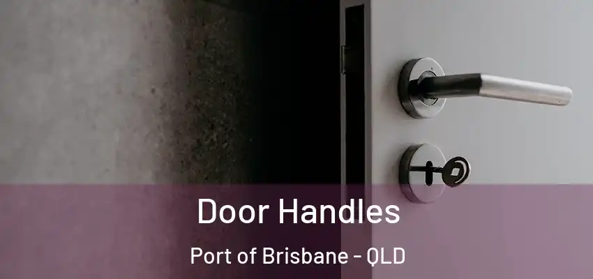  Door Handles Port of Brisbane - QLD