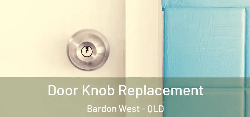  Door Knob Replacement Bardon West - QLD