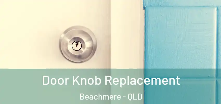  Door Knob Replacement Beachmere - QLD