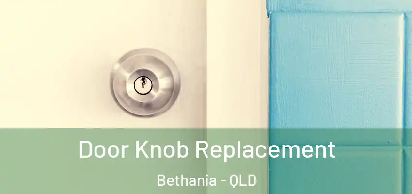  Door Knob Replacement Bethania - QLD